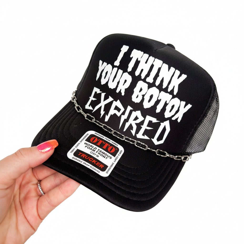 I Think Your Botox Expired Trucker Hat: No Chain